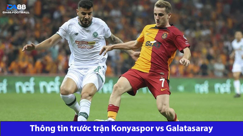 Konyaspor vs Galatasaray 23h ngày 26/5: Thắng dễ cho đội khách 2 Galatasaray dự đoán sẽ mang về chiến thắng