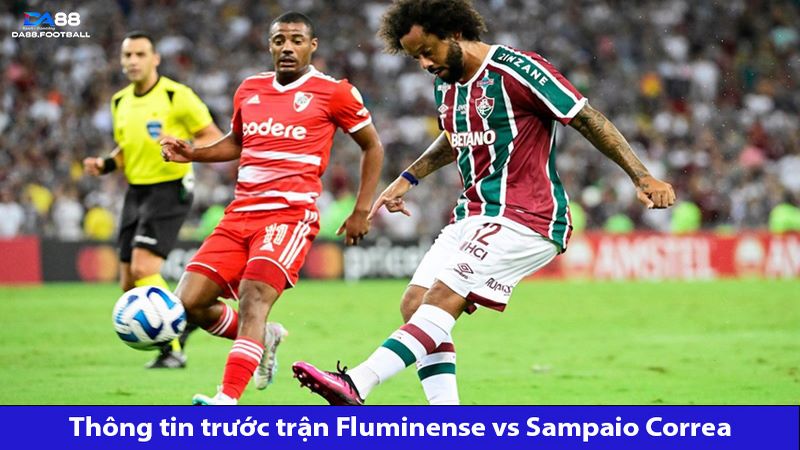 Phân tích Fluminense vs Sampaio Correa 05h00 ngày 23/5 chuẩn nhất 2 Sampaio Correa sẽ có chuyến hành quân đầy khó khăn
